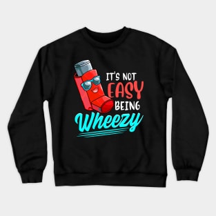 Its Not Easy Being Wheezy Cute Inhaler Asthma Awareness Crewneck Sweatshirt